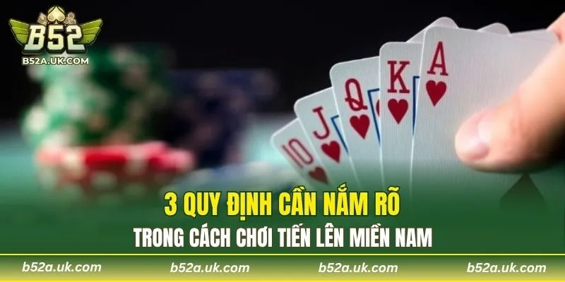 3 quy định cần nắm rõ trong cách chơi Tiến Lên miền Nam