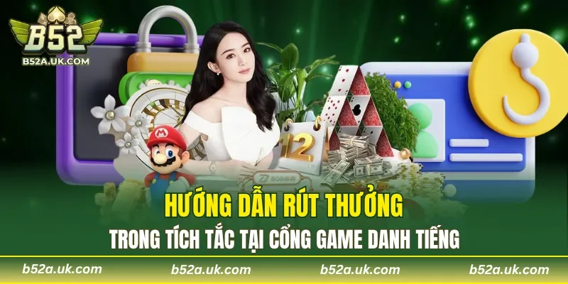 Các bước rút thưởng B52 dễ dàng